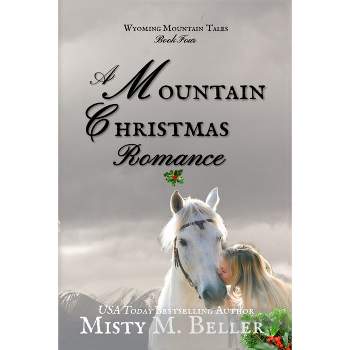 A Mountain Christmas Romance - (Wyoming Mountain Tales) by  Misty M Beller (Paperback)
