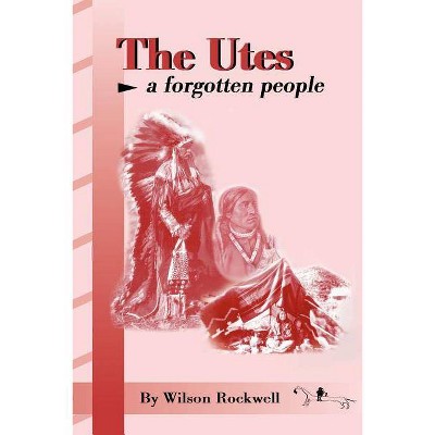 The Utes - by  Wilson Rockwell (Paperback)