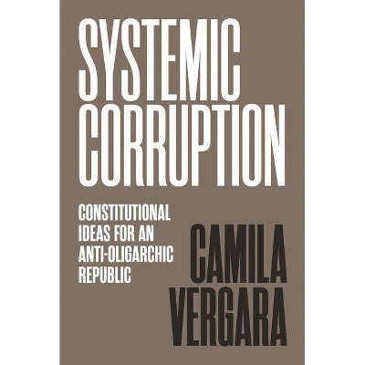 Systemic Corruption - by  Camila Vergara (Hardcover)