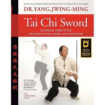 Tai Chi Sword Classical Yang Style - 2nd Edition by  Jwing-Ming Yang (Paperback)