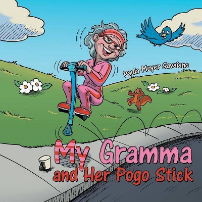 My Gramma and Her Pogo Stick - by  Paula Moyer Savaiano (Paperback)