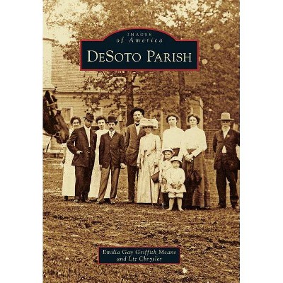 DeSoto Parish - (Images of America (Arcadia Publishing)) by  Emilia Gay Griffith Means & Liz Chrysler (Paperback)