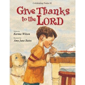 Give Thanks to the Lord - by  Karma Wilson (Paperback) - 1 of 1