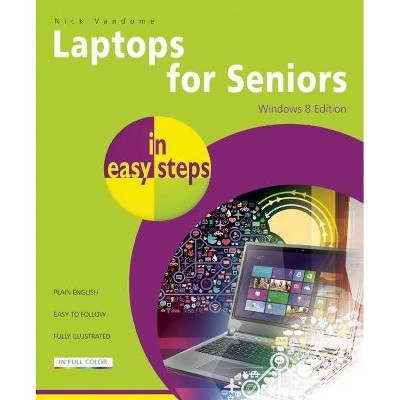 Laptops for Seniors in Easy Steps, Windows 8 Edition - (In Easy Steps) 8th Edition by  Nick Vandome (Paperback)