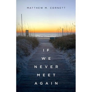 If We Never Meet Again - by Matthew M Cornett - 1 of 1