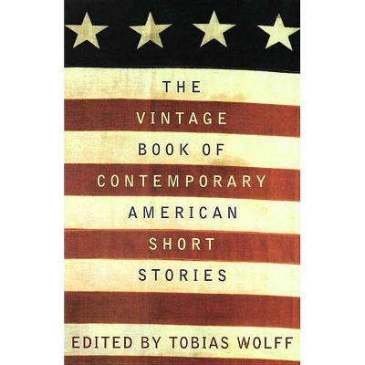 The Vintage Book of Contemporary American Short Stories - (Vintage Contemporaries) by  Tobias Wolff (Paperback)