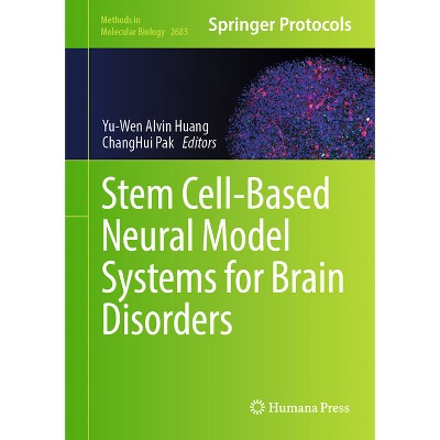 Stem Cell-Based Neural Model Systems for Brain Disorders - (Methods in Molecular Biology) by  Yu-Wen Alvin Huang & Changhui Pak (Hardcover)