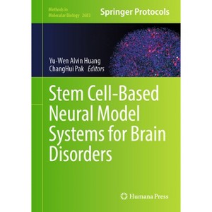 Stem Cell-Based Neural Model Systems for Brain Disorders - (Methods in Molecular Biology) by  Yu-Wen Alvin Huang & Changhui Pak (Hardcover) - 1 of 1