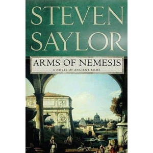 Arms of Nemesis - (Novels of Ancient Rome) by  Steven W Saylor (Paperback) - 1 of 1