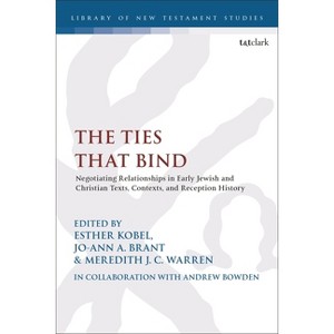 The Ties That Bind - (Library of New Testament Studies) by  Esther Kobel & Chris Keith & Meredith Warren & Jo-Ann A Brant (Hardcover) - 1 of 1