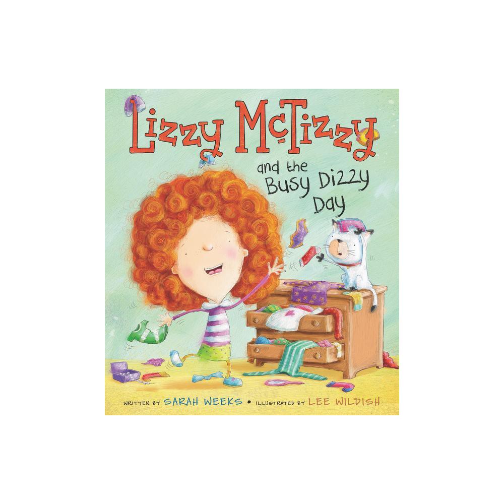 Lizzy McTizzy and the Busy Dizzy Day - by Sarah Weeks (Hardcover)