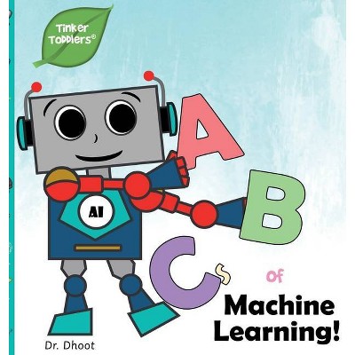 ABCs of Machine Learning (Tinker Toddlers) - by  Dhoot (Hardcover)