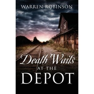 Death Waits At The Depot - by  Warren Robinson (Paperback) - 1 of 1