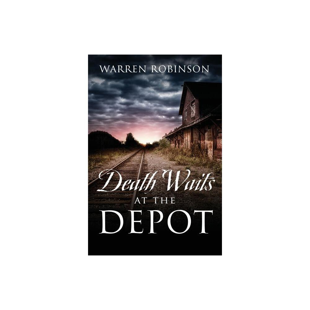 Death Waits At The Depot - by Warren Robinson (Paperback)