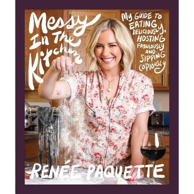 Messy in the Kitchen - by  Renée Paquette (Hardcover)