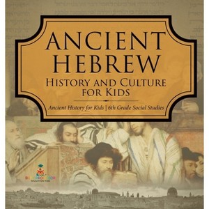 Ancient Hebrew History and Culture for Kids Ancient History for Kids 6th Grade Social Studies - by  Baby Professor (Hardcover) - 1 of 1