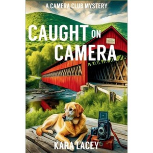 Caught on Camera - (A Camera Club Mystery) by  Kara Lacey (Paperback) - 1 of 1