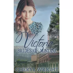 Victoria - (Brides of Montana) by  Cheryl Wright (Paperback)