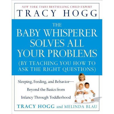 The Baby Whisperer Solves All Your Problems - by  Tracy Hogg & Melinda Blau (Paperback)