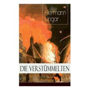 Die Verstümmelten - by  Hermann Ungar (Paperback) - 1 of 1