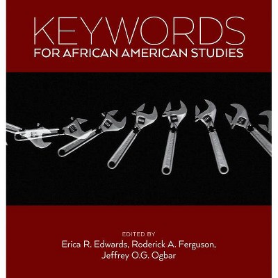 Keywords for African American Studies - by  Erica R Edwards & Roderick a Ferguson & Jeffrey O G Ogbar (Paperback)