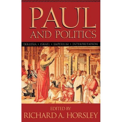 Paul and Politics - by  Richard A Horsley (Paperback)