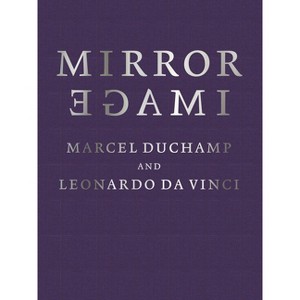 Mirror Image: Marcel Duchamp and Leonardo Da Vinci - (Hardcover) - 1 of 1