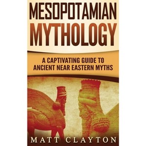 Mesopotamian Mythology - by  Matt Clayton (Hardcover) - 1 of 1