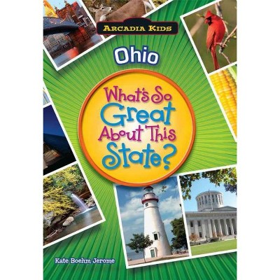 Ohio: What's So Great About This State? - by Kate Boehm Jerome (Paperback)