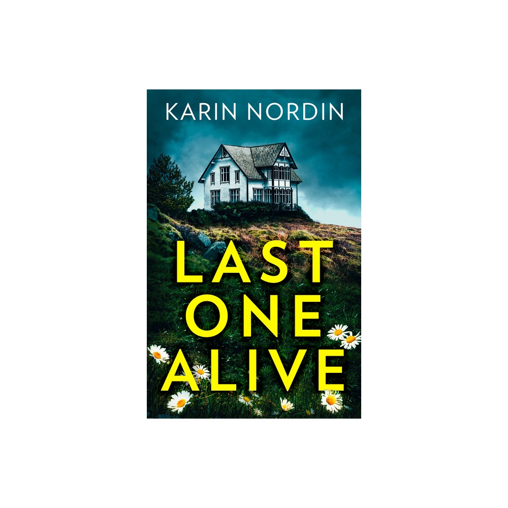 Last One Alive - by Karin Nordin (Paperback)