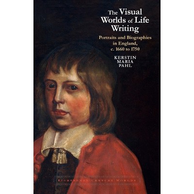 The Visual Worlds of Life Writing - (Eighteenth-Century Worlds) by  Kerstin Maria Pahl (Paperback)