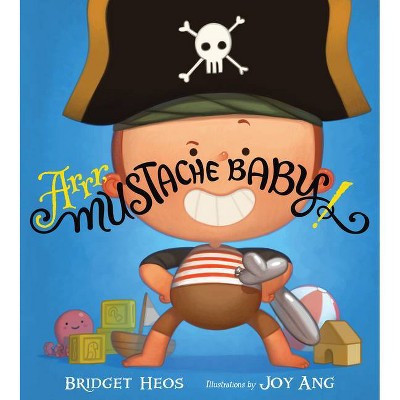 Arrr, Mustache Baby! - by  Bridget Heos (Hardcover)