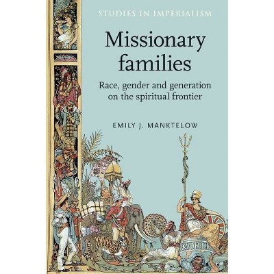 Missionary Families - (Studies in Imperialism) by  Emily Manktelow (Paperback)