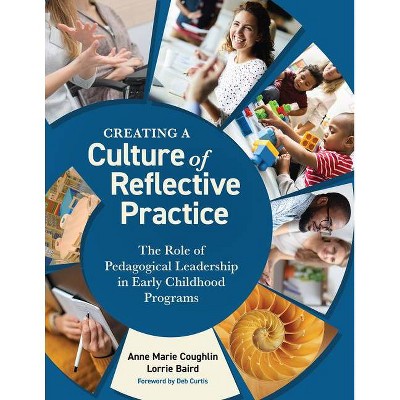 Creating a Culture of Reflective Practice - by  Anne Marie Coughlin & Lorrie Baird (Paperback)