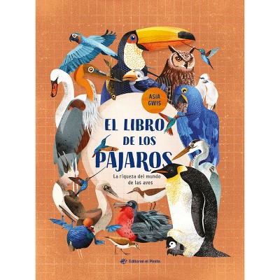 El Libro de Los Pájaros / The Book of Birds (Spanish Edition) - by  Asia Gwis (Hardcover)