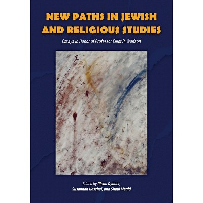 New Paths in Jewish and Religious Studies - by Glenn Dynner & Susannah Heschel & Shaul Magid