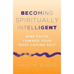 Becoming Spiritually Intelligent - by  Paul M Burns (Paperback) - 1 of 1