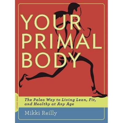 Your Primal Body - by  Mikki Reilly (Paperback)