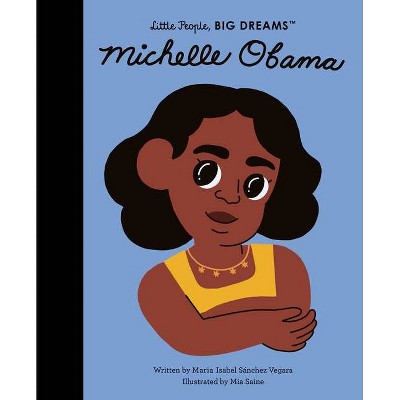 Michelle Obama - (Little People, Big Dreams) by  Maria Isabel Sanchez Vegara (Hardcover)