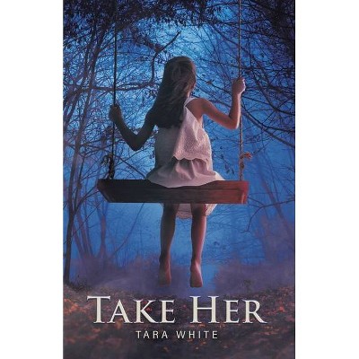 Take Her - by  Tara White (Paperback)