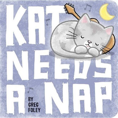 Kat Needs a Nap - by  Greg Foley (Board Book)