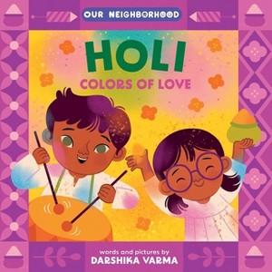 Holi: Colors of Love (an Our Neighborhood Series Board Book for Toddlers Celebrating Hindu Culture) - by  Darshika Varma - 1 of 1