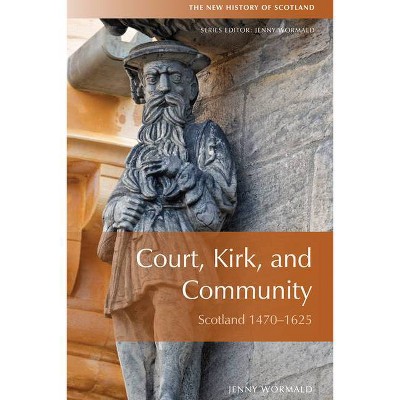 Court, Kirk, and Community - (New History of Scotland) 2nd Edition by  Jenny Wormald (Paperback)