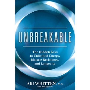 Unbreakable - by  Ari Whitten & Alex Leaf (Hardcover) - 1 of 1