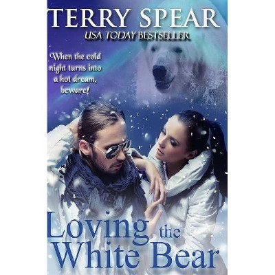 Loving the White Bear - (Heart of the White Bear) by  Terry Spear (Paperback)