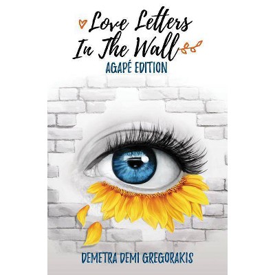 Love Letters in the Wall - by  Demetra Demi Gregorakis (Paperback)