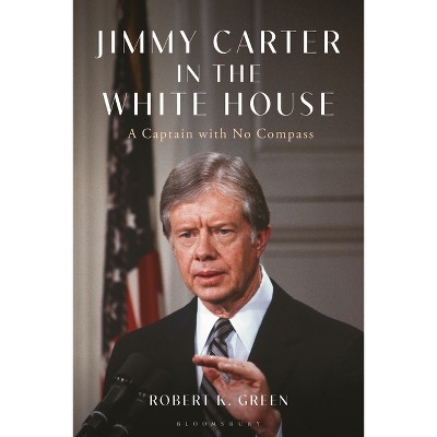 Jimmy Carter in the White House - by  Robert K Green (Hardcover)