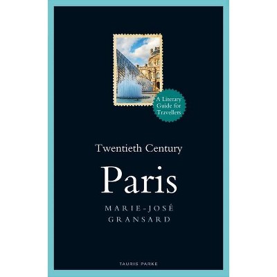 Twentieth Century Paris - (Literary Guides for Travellers) by  Marie-José Gransard (Hardcover)