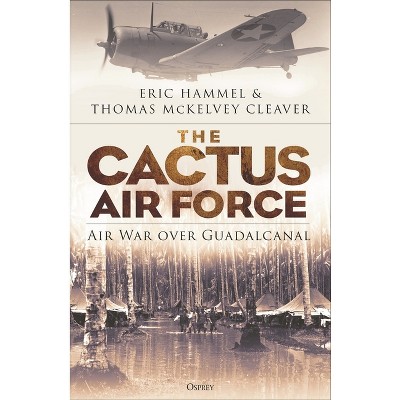 The Cactus Air Force - by  Eric M Hammel & Thomas McKelvey Cleaver (Paperback)