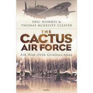The Cactus Air Force - by  Eric M Hammel & Thomas McKelvey Cleaver (Paperback) - 1 of 1